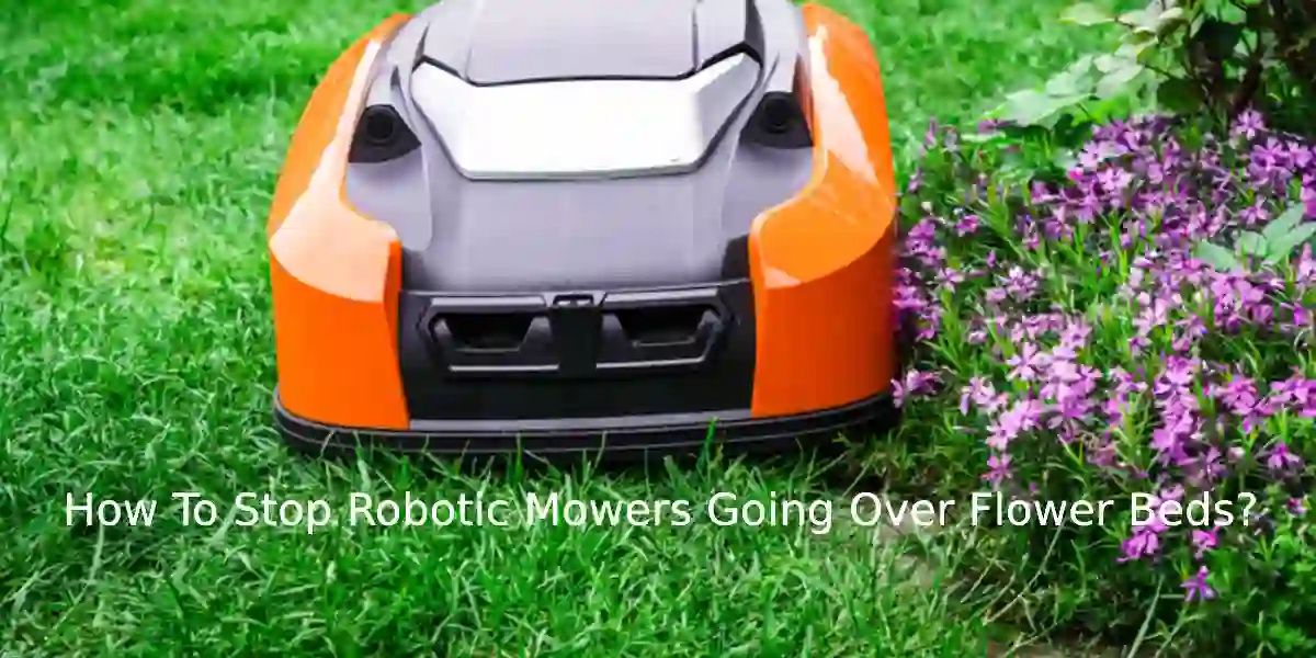 How Do You Stop Your Robotic Mower Going Over Flower Beds?